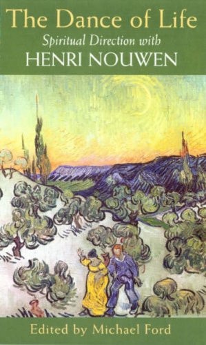 The Dance of Life Spiritual Direction with Henri Nouwen — Henri J. M. Nouwen