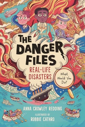 The Danger Files: Real-Life Disasters — Anna Crowley Redding