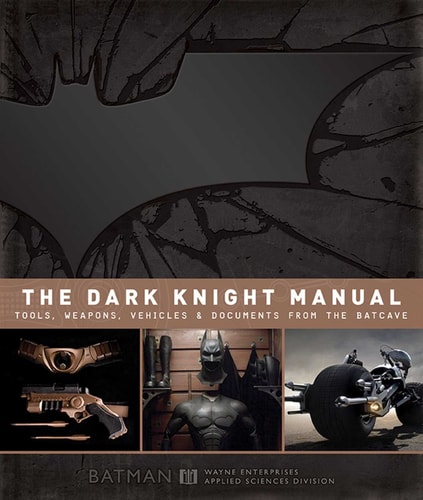 The Dark Knight Manual Tools, Weapons, Vehicles & Documents from the Batcave — Brandon T Snider