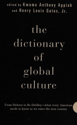 The Dictionary of Global Culture What Every American Needs to Know as We Enter the Next Century–from Diderot to Bo Diddley — Kwame Anthony Appiah