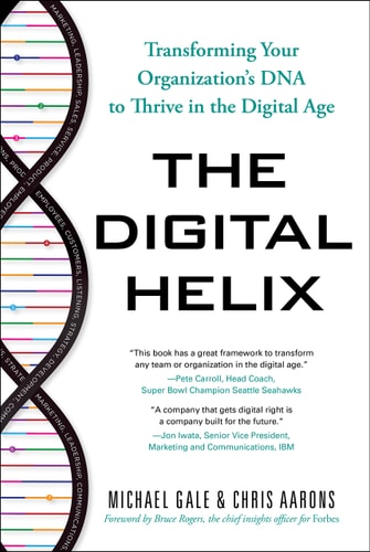 The Digital Helix Transforming Your Organization’s DNA to Thrive in the Digital Age — Michael Gale