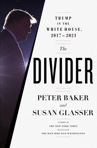 The Divider Trump in the White House, 2017-2021 — Peter Baker