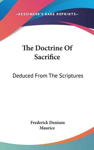 The Doctrine Of Sacrifice: Deduced From The Scriptures — Frederick Denison Maurice