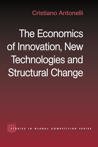 The Economics of Innovation, New Technologies and Structural Change — Cristiano Antonelli