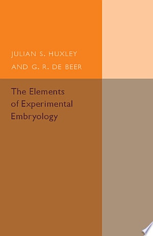 The Elements of Experimental Embryology — Julian S. Huxley