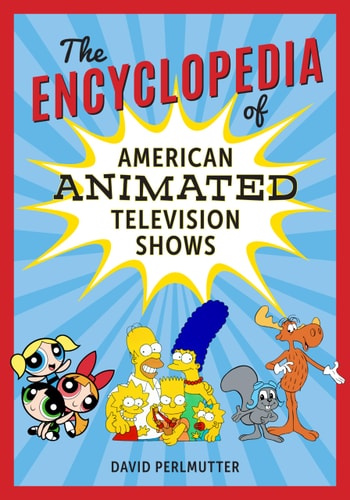The Encyclopedia of American Animated Television Shows — David Perlmutter