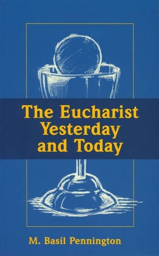 The Eucharist Yesterday and Today — M. Basil Pennington