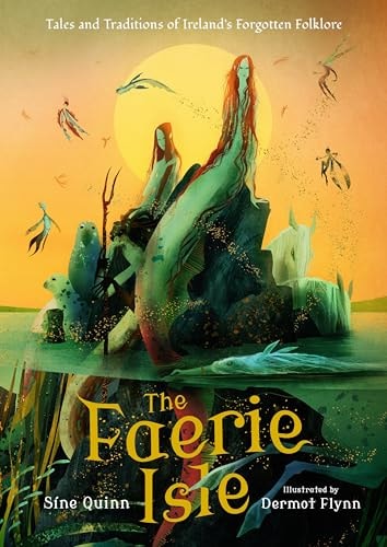 The Faerie Isle: Tales and Traditions of Ireland’s Forgotten Folklore — Síne Quinn