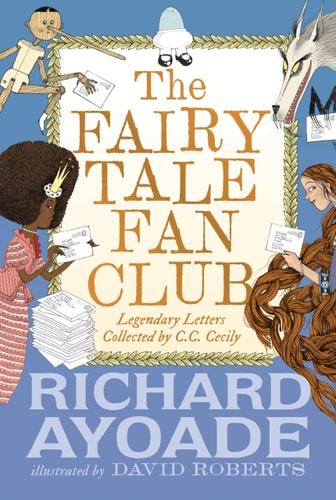 The Fairy Tale Fan Club: Legendary Letters Collected by C. C. Cecily — Richard Ayoade