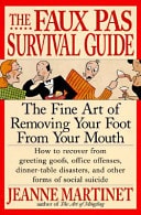 The Faux Pas Survival Guide The Fine Art of Removing Your Foot from Your Mouth — Jeanne Martinet