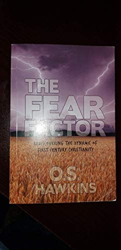 The Fear Factor Rediscovering the Dynamic of First Century Christianity — O. S. Hawkins