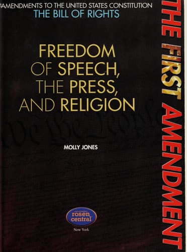 The First Amendment Freedom of Speech, the Press, and Religion — Marie D. Jones