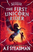 The First Unicorn Rider A World of Skandar Story — A.F. Steadman