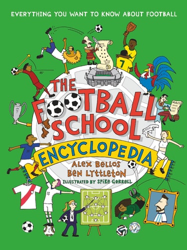 The Football School Encyclopedia Everything You Want to Know about Football — Alex Bellos
