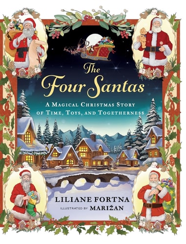 The Four Santas A Magical Christmas Story of Time, Toys, and Togetherness — Liliane Fortna