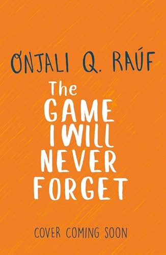 The Game I Will Never Forget — Onjali Q. Rauf