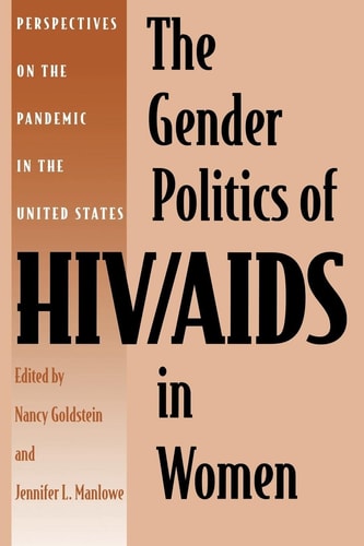 The Gender Politics of HIV/AIDS in Women Perspectives on the Pandemic in the United States — Nancy Goldstein