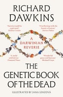 The Genetic Book of the Dead A Darwinian Reverie — Richard Dawkins