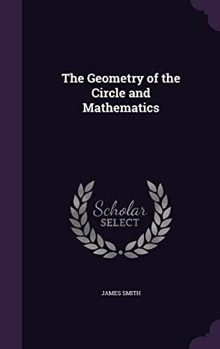 The Geometry of the Circle and Mathematics — James Smith
