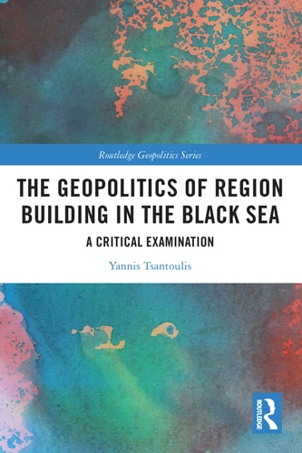 The Geopolitics of Region Building in the Black Sea A Critical Examination — Yannis Tsantoulis