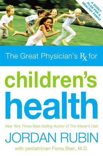 The Great Physician’s RX for Children’s Health — Jordan Rubin