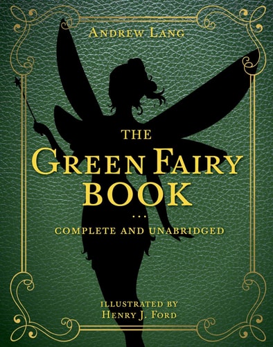 The Green Fairy Book Complete and Unabridged — Andrew Lang