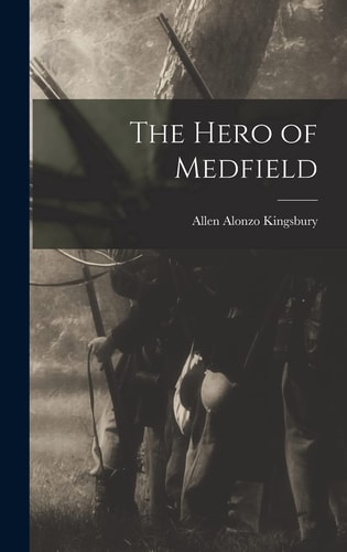 The Hero of Medfield — Allen Alonzo Kingsbury