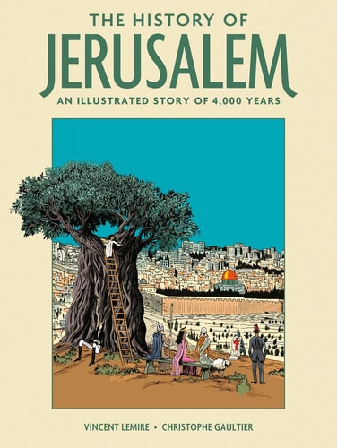 The History of Jerusalem An Illustrated Story of 4,000 Years — Vincent Lemire