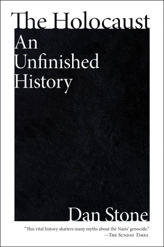 The Holocaust An Unfinished History — Dan Stone