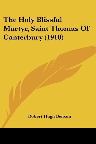 The Holy Blissful Martyr, Saint Thomas Of Canterbury (1910) — Robert Hugh Benson