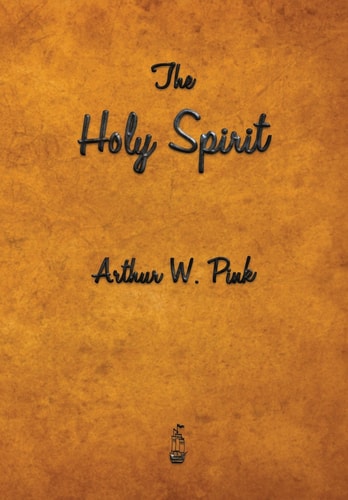 The Holy Spirit — Arthur W. Pink