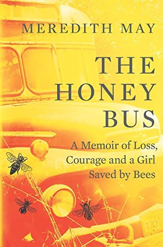 The Honey Bus A Memoir of Loss, Courage and a Girl Saved by Bees — Meredith May