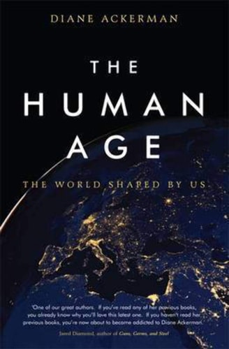 The Human Age The World Shaped by Us — Diane Ackerman