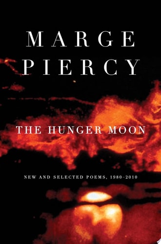 The Hunger Moon New and Selected Poems, 1980-2010 — Marge Piercy