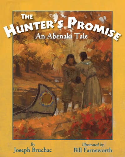 The Hunter’s Promise An Abenaki Tale — Joseph Bruchac