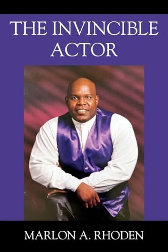 The Invincible Actor — Marlon A Rhoden