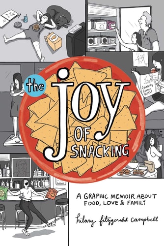 The Joy of Snacking A Graphic Memoir about Food, Love and Family — Hilary Fitzgerald Campbell