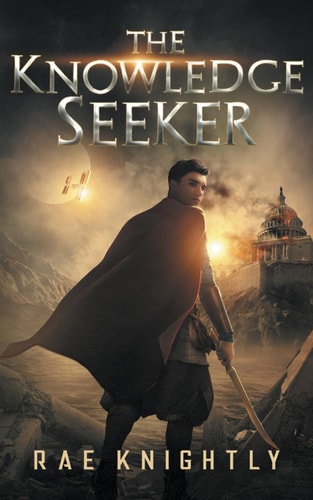 The Knowledge Seeker A Young-Adult Dystopian Novel — Rae Knightly