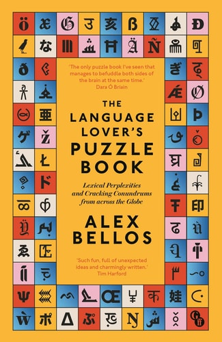 The Language Lover’s Puzzle Book Lexical Perplexities and Cracking Conundrums from Across the Globe — Alex Bellos