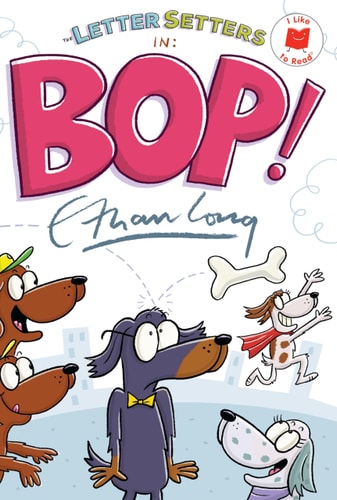 The Letter Setters in Bop! — Ethan Long