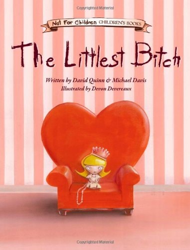 The Littlest Bitch Not-for-Children Children’s Book — David Quinn