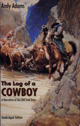 The Log of a Cowboy A Narrative of the Old Trail Days — Andy Adams