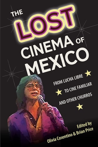 The Lost Cinema of Mexico From Lucha Libre to Cine Familiar and Other Churros — Olivia Cosentino