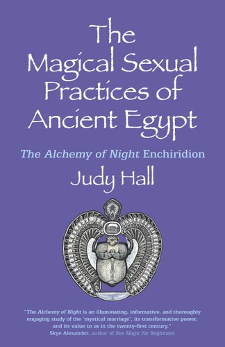 The Magical Sexual Practices of Ancient Egypt The Alchemy of Night Enchiridion — Judy Hall