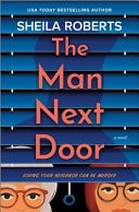 The Man Next Door A Novel — Sheila Roberts