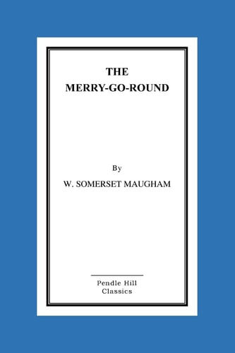 The Merry-Go-Round — W. Somerset Maugham