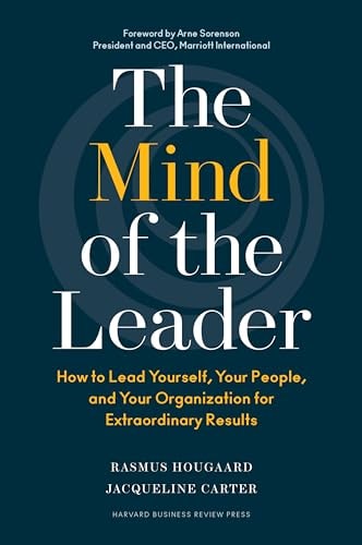 The Mind of the Leader How to Lead Yourself, Your People, and Your Organization for Extraordinary Results — Rasmus Hougaard
