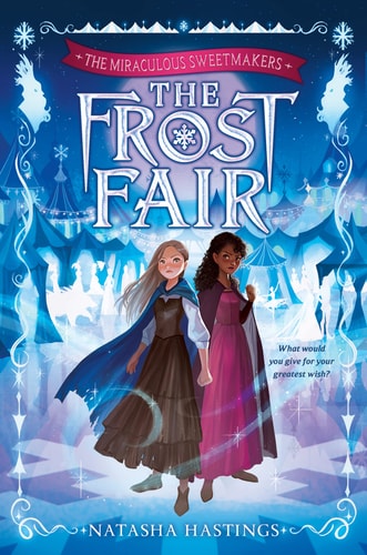 The Miraculous Sweetmakers #1: The Frost Fair — Natasha Hastings