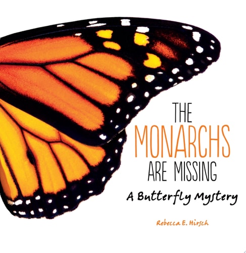 The Monarchs Are Missing A Butterfly Mystery — Rebecca E. Hirsch