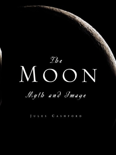 The Moon Myth and Image — Jules Cashford